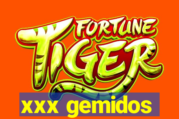 xxx gemidos